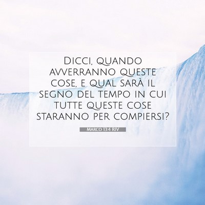 Picture 07 - Marco 13:4 RIV - Dicci, quando avverranno queste cose, e qual - Bible Verse Picture