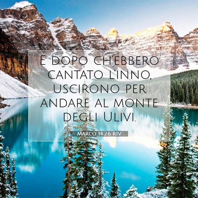 Picture 07 - Marco 14:26 RIV - E dopo ch’ebbero cantato l’inno, uscirono per - Bible Verse Picture