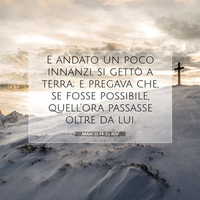 Picture 07 - Marco 14:35 RIV - E andato un poco innanzi, si gettò a terra; e - Bible Verse Picture