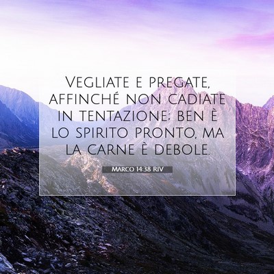 Picture 07 - Marco 14:38 RIV - Vegliate e pregate, affinché non cadiate in - Bible Verse Picture