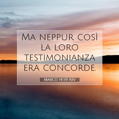 Picture 07 - Marco 14:59 RIV - Ma neppur così la loro testimonianza era - Bible Verse Picture