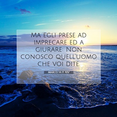 Picture 07 - Marco 14:71 RIV - Ma egli prese ad imprecare ed a giurare: Non - Bible Verse Picture