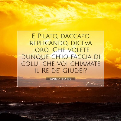 Picture 07 - Marco 15:12 RIV - E Pilato, daccapo replicando, diceva loro: Che - Bible Verse Picture