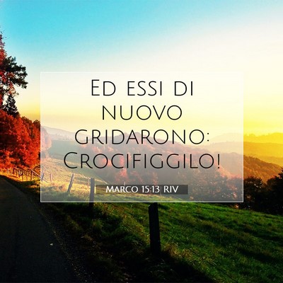 Picture 07 - Marco 15:13 RIV - Ed essi di nuovo gridarono: - Bible Verse Picture