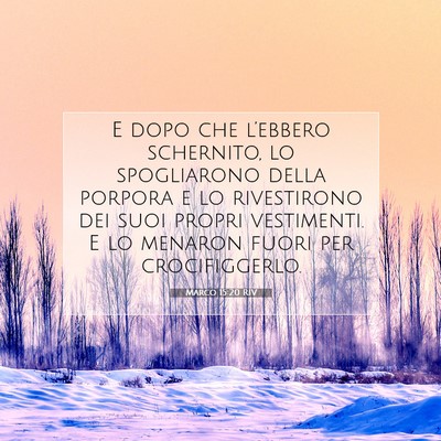 Picture 07 - Marco 15:20 RIV - E dopo che l’ebbero schernito, lo spogliarono - Bible Verse Picture