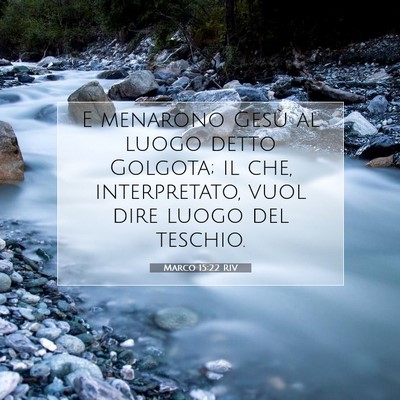 Picture 07 - Marco 15:22 RIV - E menarono Gesù al luogo detto Golgota; il che, - Bible Verse Picture