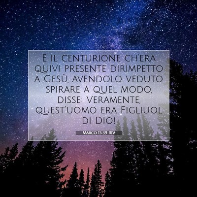 Picture 07 - Marco 15:39 RIV - E il centurione ch’era quivi presente - Bible Verse Picture