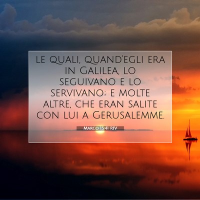 Picture 07 - Marco 15:41 RIV - le quali, quand’egli era in Galilea, lo - Bible Verse Picture