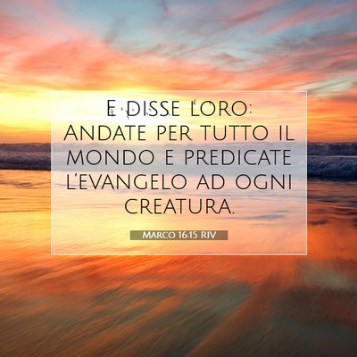 Picture 07 - Marco 16:15 RIV - E disse loro: Andate per tutto il mondo e - Bible Verse Picture