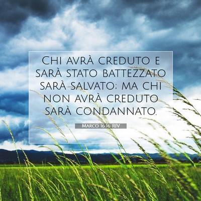 Picture 07 - Marco 16:16 RIV - Chi avrà creduto e sarà stato battezzato sarà - Bible Verse Picture