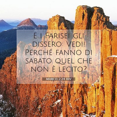 Picture 07 - Marco 2:24 RIV - E i Farisei gli dissero: Vedi! Perché fanno di - Bible Verse Picture