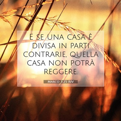 Picture 07 - Marco 3:25 RIV - E se una casa è divisa in parti contrarie, - Bible Verse Picture