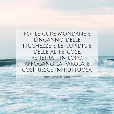 Picture 07 - Marco 4:19 RIV - poi le cure mondane e l’inganno delle ricchezze - Bible Verse Picture