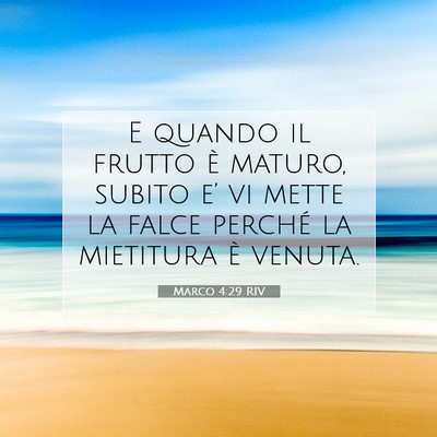 Picture 07 - Marco 4:29 RIV - E quando il frutto è maturo, subito e’ vi - Bible Verse Picture