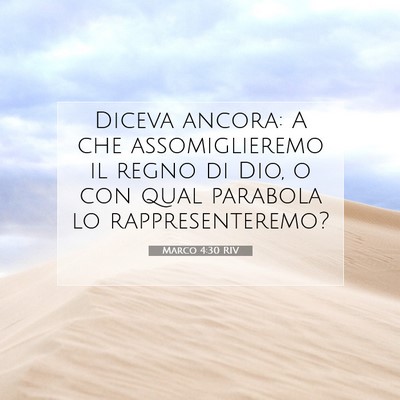 Picture 07 - Marco 4:30 RIV - Diceva ancora: A che assomiglieremo il regno di - Bible Verse Picture