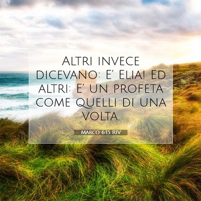Picture 07 - Marco 6:15 RIV - Altri invece dicevano: E’ Elia! Ed altri: E’ - Bible Verse Picture