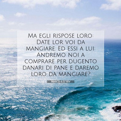 Picture 07 - Marco 6:37 RIV - Ma egli rispose loro: Date lor voi da mangiare. - Bible Verse Picture