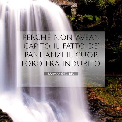 Picture 07 - Marco 6:52 RIV - perché non avean capito il fatto de’ pani, - Bible Verse Picture