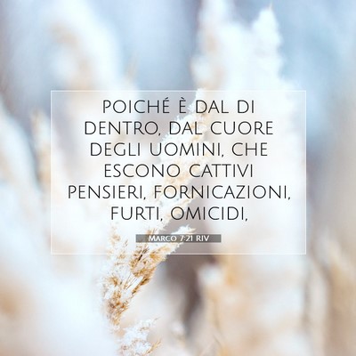 Picture 07 - Marco 7:21 RIV - poiché è dal di dentro, dal cuore degli uomini, - Bible Verse Picture