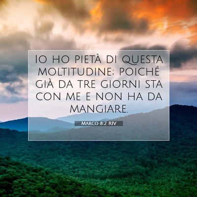 Picture 07 - Marco 8:2 RIV - Io ho pietà di questa moltitudine; poiché già - Bible Verse Picture