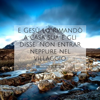 Picture 07 - Marco 8:26 RIV - E Gesù lo rimandò a casa sua e gli disse: Non - Bible Verse Picture