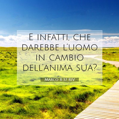 Picture 07 - Marco 8:37 RIV - E infatti, che darebbe l’uomo in cambio - Bible Verse Picture