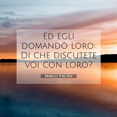 Picture 07 - Marco 9:16 RIV - Ed egli domandò loro: Di che discutete voi con - Bible Verse Picture