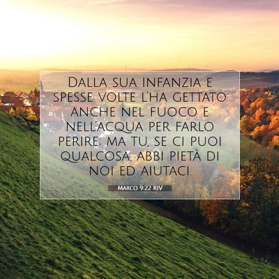 Picture 07 - Marco 9:22 RIV - Dalla sua infanzia e spesse volte l’ha gettato - Bible Verse Picture