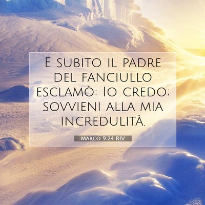 Picture 07 - Marco 9:24 RIV - E subito il padre del fanciullo esclamò: Io - Bible Verse Picture