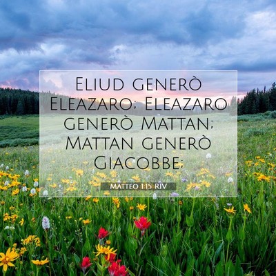 Picture 07 - Matteo 1:15 RIV - Eliud generò Eleazaro; Eleazaro generò Mattan; - Bible Verse Picture