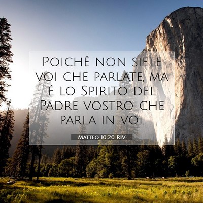 Picture 07 - Matteo 10:20 RIV - Poiché non siete voi che parlate, ma è lo - Bible Verse Picture