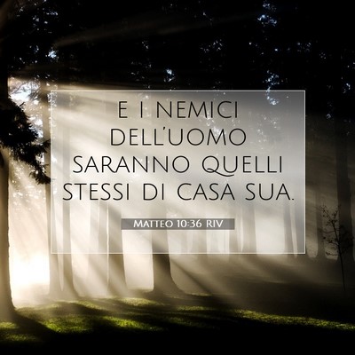 Picture 07 - Matteo 10:36 RIV - e i nemici dell’uomo saranno quelli stessi di - Bible Verse Picture