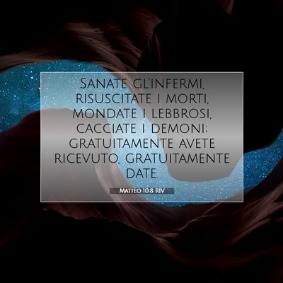 Picture 07 - Matteo 10:8 RIV - Sanate gl’infermi, risuscitate i morti, mondate - Bible Verse Picture