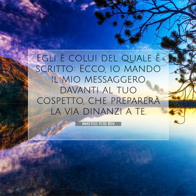 Picture 07 - Matteo 11:10 RIV - Egli è colui del quale è scritto: Ecco, io - Bible Verse Picture