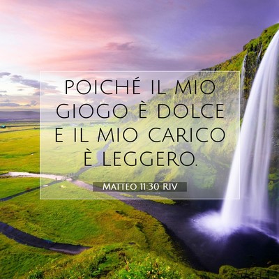 Picture 07 - Matteo 11:30 RIV - poiché il mio giogo è dolce e il mio carico è - Bible Verse Picture
