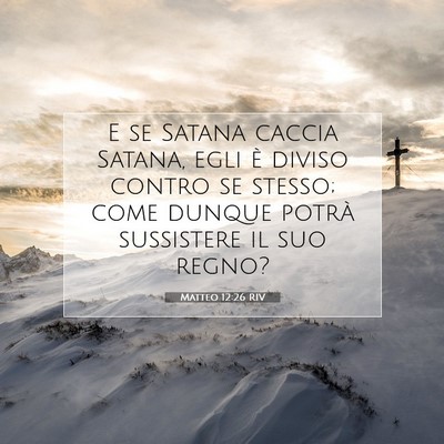 Picture 07 - Matteo 12:26 RIV - E se Satana caccia Satana, egli è diviso contro - Bible Verse Picture