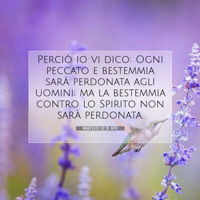 Picture 07 - Matteo 12:31 RIV - Perciò io vi dico: Ogni peccato e bestemmia - Bible Verse Picture