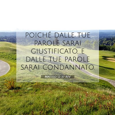 Picture 07 - Matteo 12:37 RIV - poiché dalle tue parole sarai giustificato, e - Bible Verse Picture