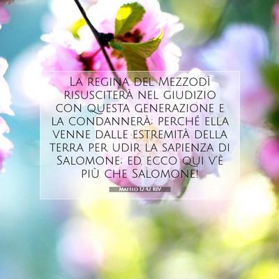 Picture 07 - Matteo 12:42 RIV - La regina del Mezzodì risusciterà nel giudizio - Bible Verse Picture