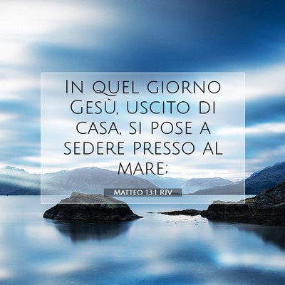 Picture 07 - Matteo 13:1 RIV - In quel giorno Gesù, uscito di casa, si pose a - Bible Verse Picture