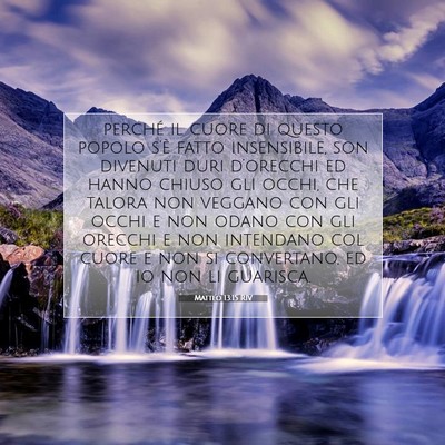 Picture 07 - Matteo 13:15 RIV - perché il cuore di questo popolo s’è fatto - Bible Verse Picture