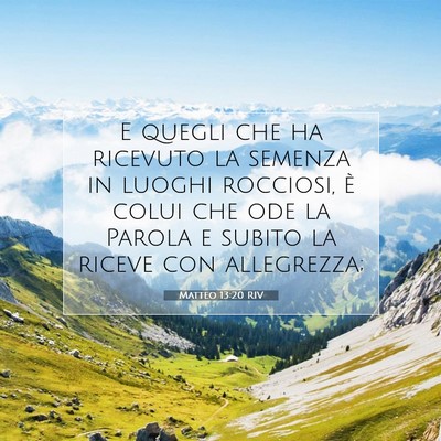 Picture 07 - Matteo 13:20 RIV - E quegli che ha ricevuto la semenza in luoghi - Bible Verse Picture