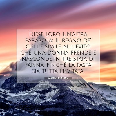 Picture 07 - Matteo 13:33 RIV - Disse loro un’altra parabola: Il regno de’ - Bible Verse Picture