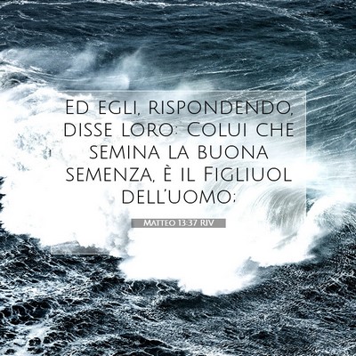 Picture 07 - Matteo 13:37 RIV - Ed egli, rispondendo, disse loro: Colui che - Bible Verse Picture
