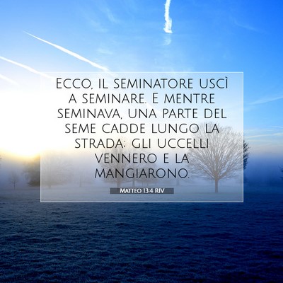 Picture 07 - Matteo 13:4 RIV - Ecco, il seminatore uscì a seminare. E mentre - Bible Verse Picture