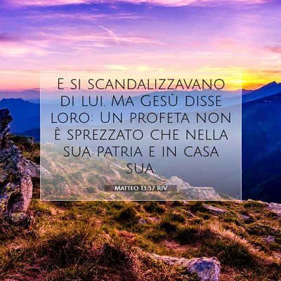Picture 07 - Matteo 13:57 RIV - E si scandalizzavano di lui. Ma Gesù disse loro: - Bible Verse Picture