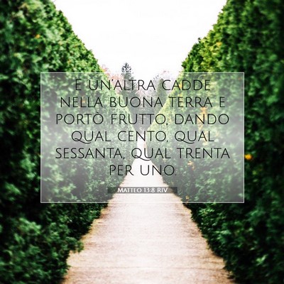 Picture 07 - Matteo 13:8 RIV - E un’altra cadde nella buona terra e portò - Bible Verse Picture