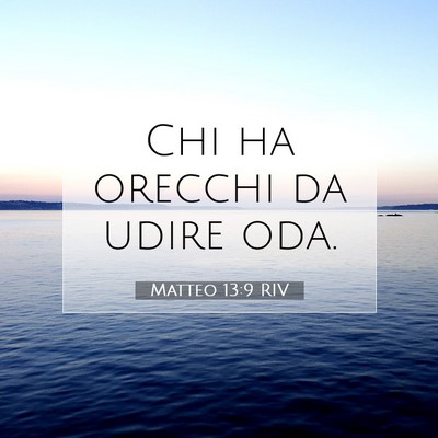 Picture 07 - Matteo 13:9 RIV - Chi ha orecchi da udire - Bible Verse Picture
