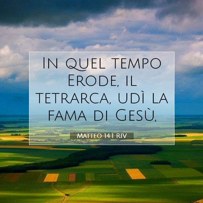 Picture 07 - Matteo 14:1 RIV - In quel tempo Erode, il tetrarca, udì la fama di - Bible Verse Picture