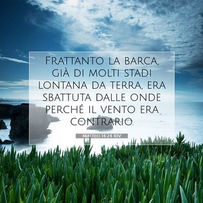 Picture 07 - Matteo 14:24 RIV - Frattanto la barca, già di molti stadi lontana - Bible Verse Picture